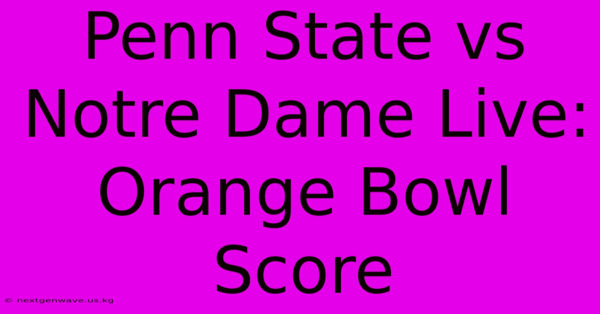 Penn State Vs Notre Dame Live: Orange Bowl Score