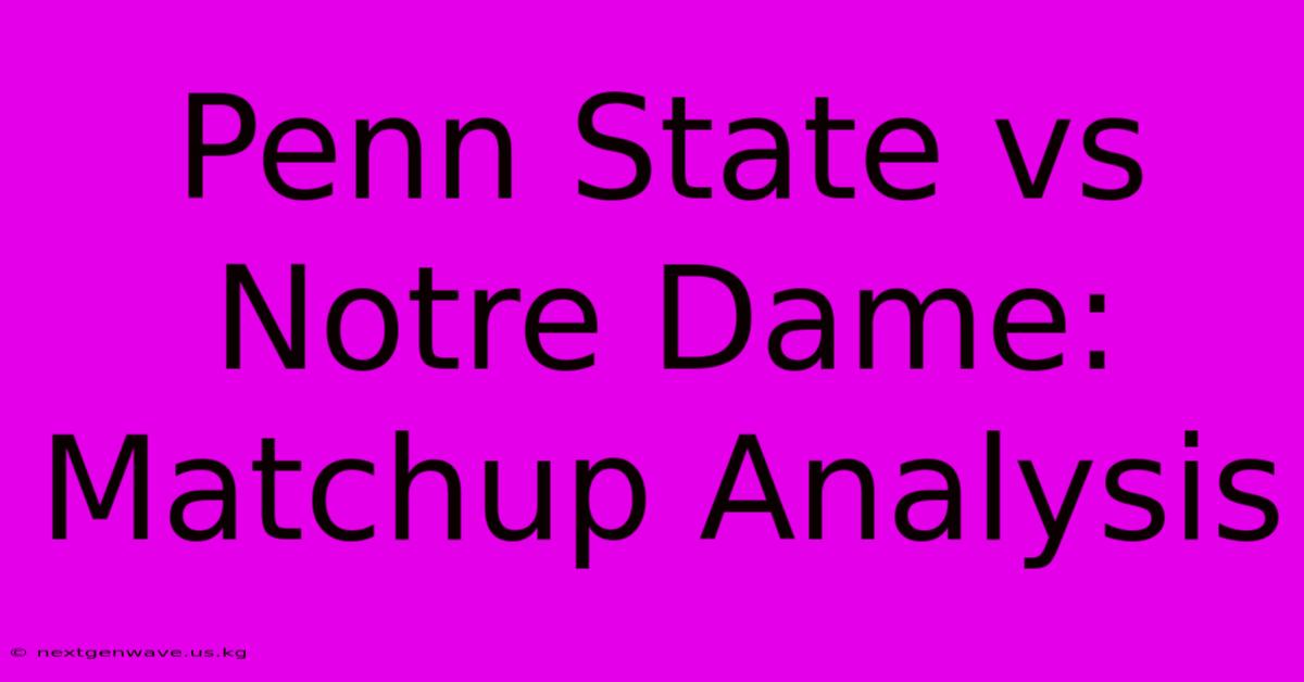 Penn State Vs Notre Dame: Matchup Analysis