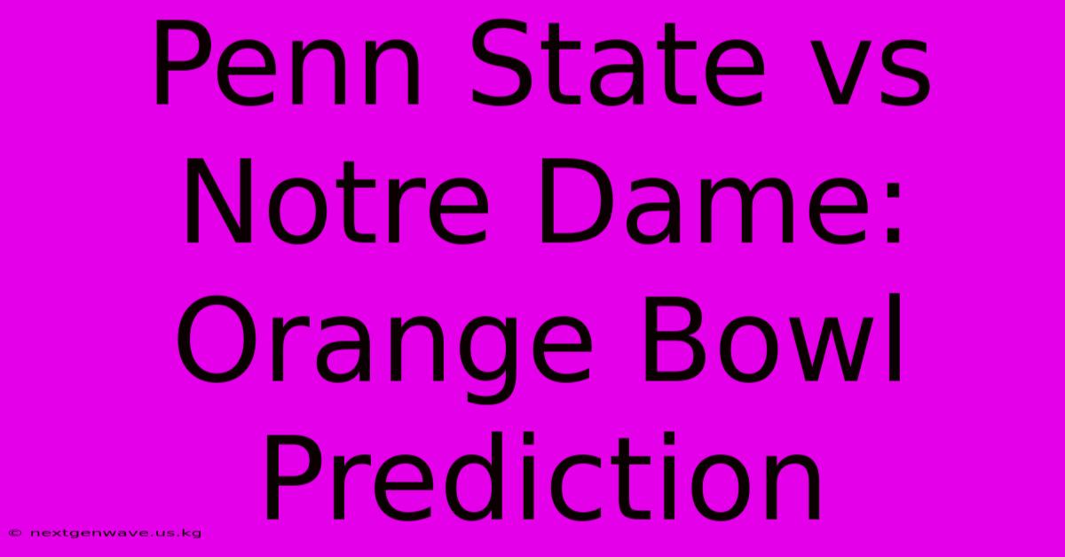 Penn State Vs Notre Dame: Orange Bowl Prediction