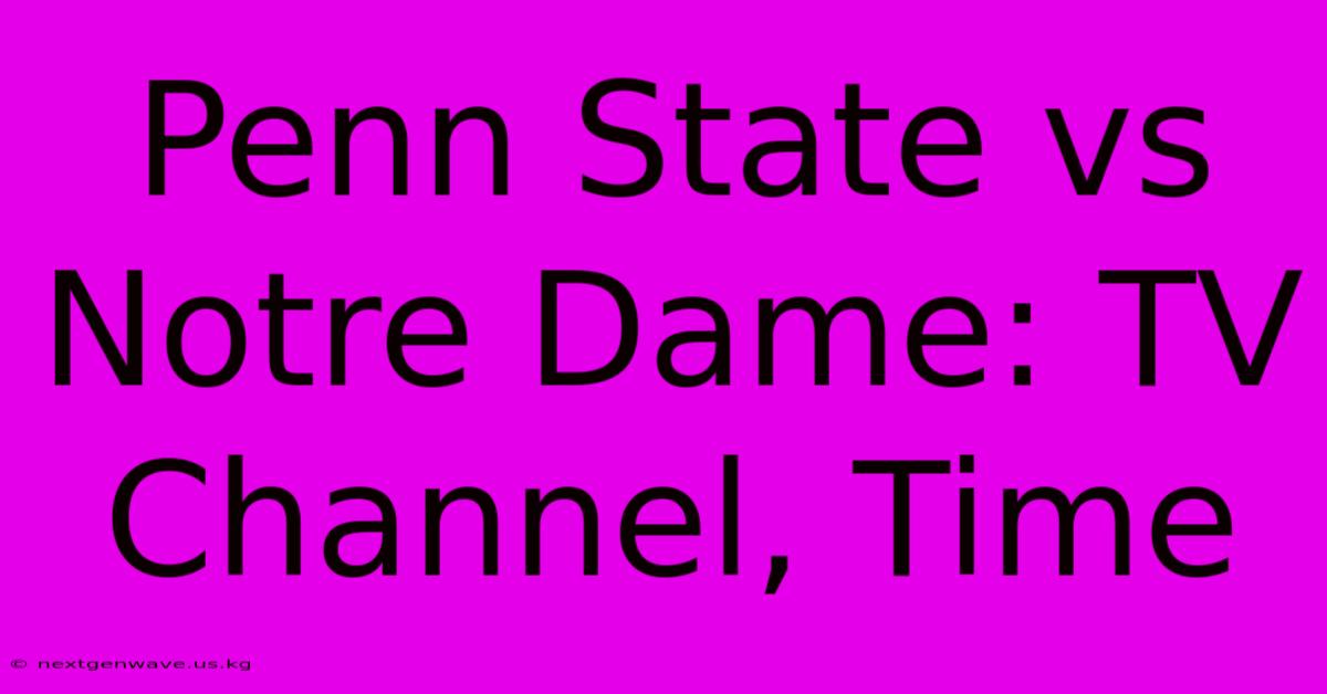 Penn State Vs Notre Dame: TV Channel, Time