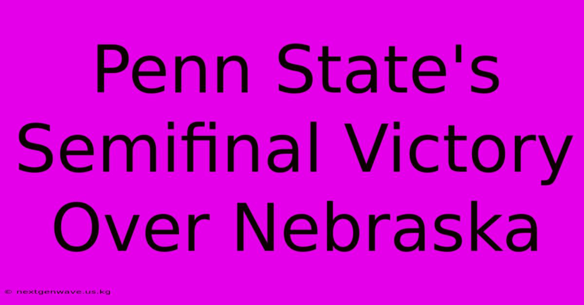 Penn State's Semifinal Victory Over Nebraska