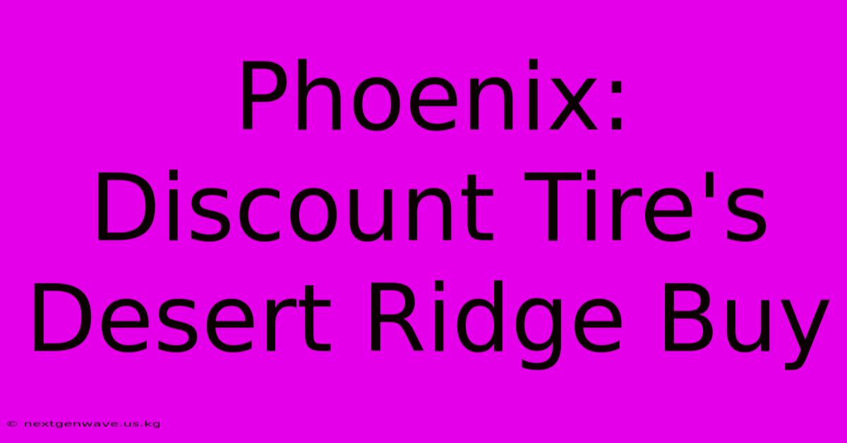 Phoenix: Discount Tire's Desert Ridge Buy