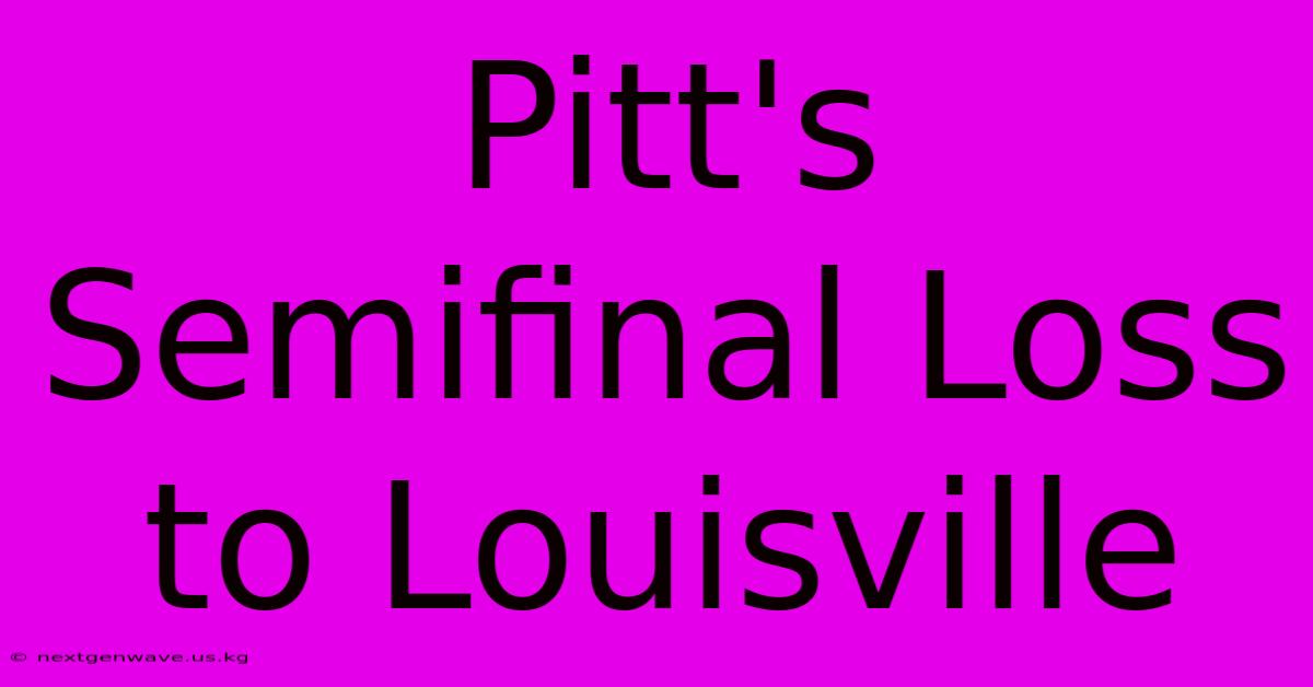 Pitt's Semifinal Loss To Louisville