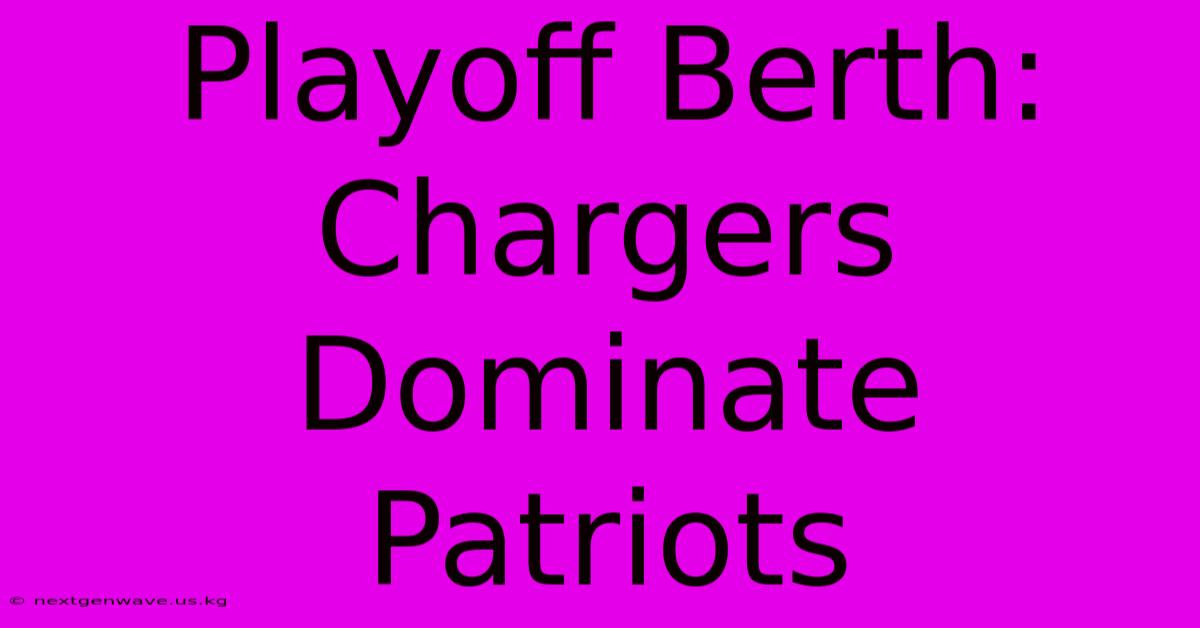 Playoff Berth: Chargers Dominate Patriots