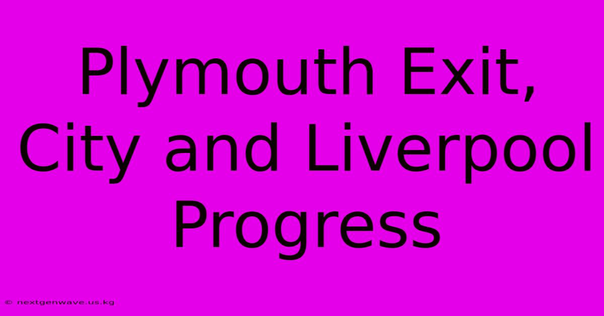 Plymouth Exit, City And Liverpool Progress