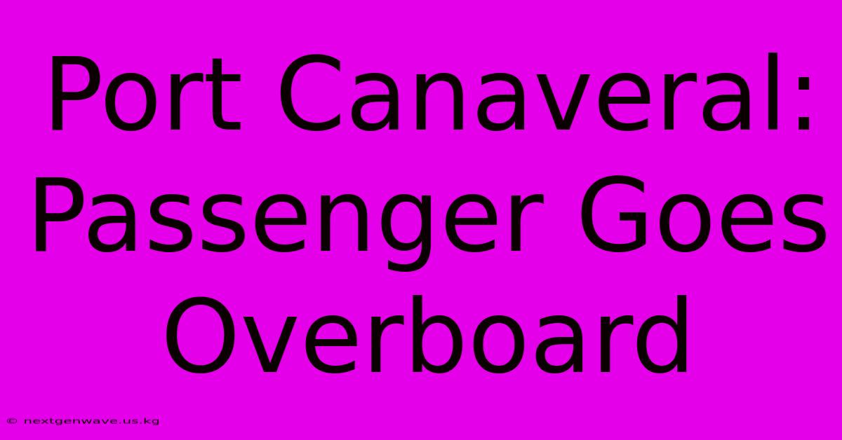 Port Canaveral: Passenger Goes Overboard