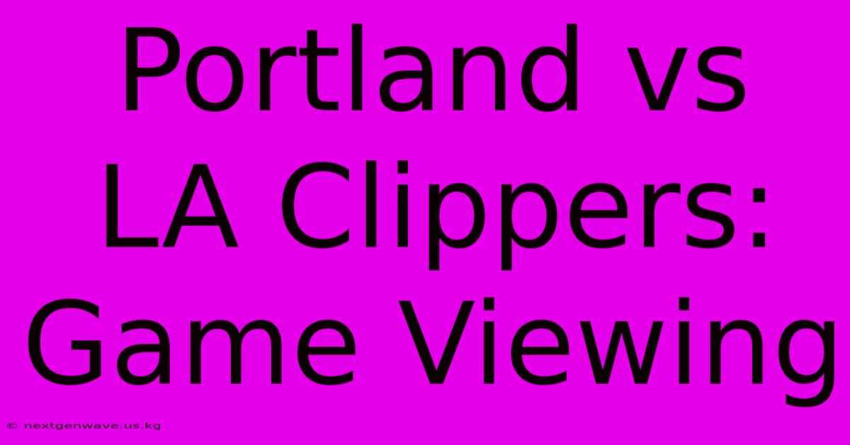 Portland Vs LA Clippers: Game Viewing