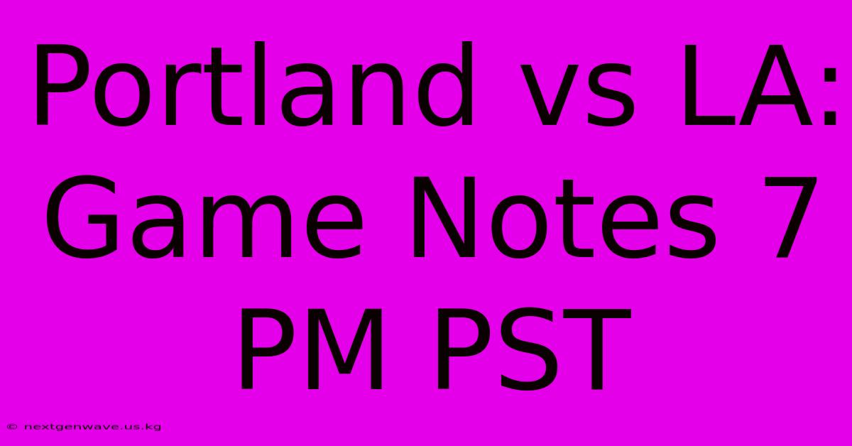 Portland Vs LA: Game Notes 7 PM PST