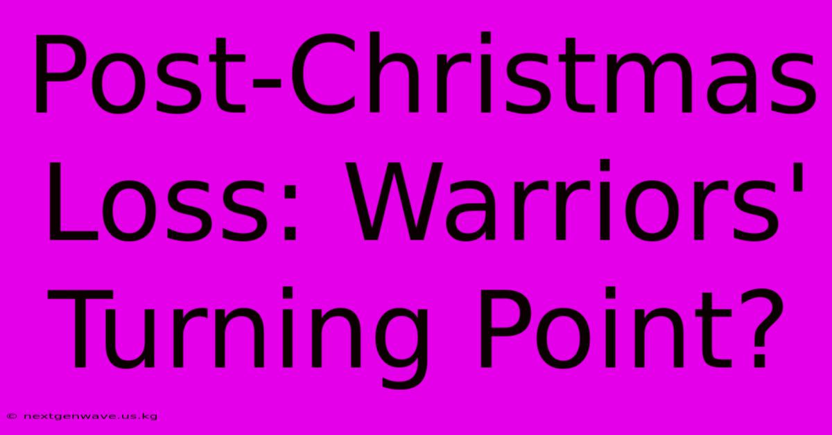 Post-Christmas Loss: Warriors' Turning Point?