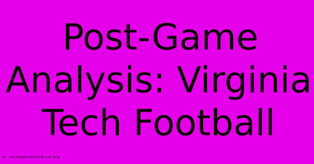 Post-Game Analysis: Virginia Tech Football