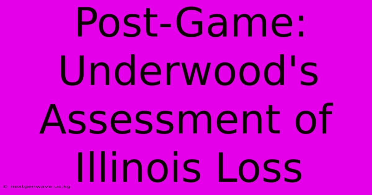 Post-Game: Underwood's Assessment Of Illinois Loss