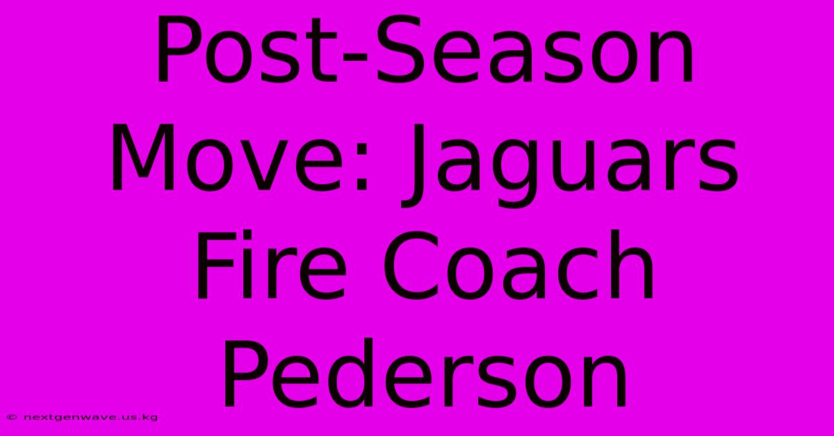 Post-Season Move: Jaguars Fire Coach Pederson