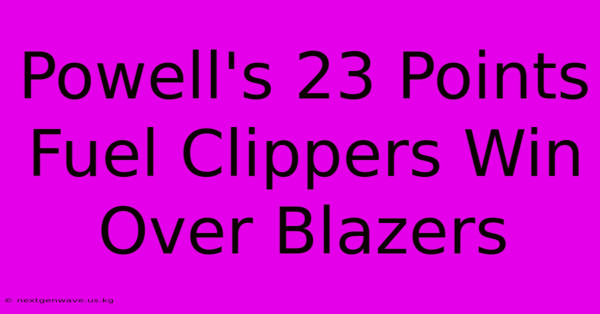 Powell's 23 Points Fuel Clippers Win Over Blazers