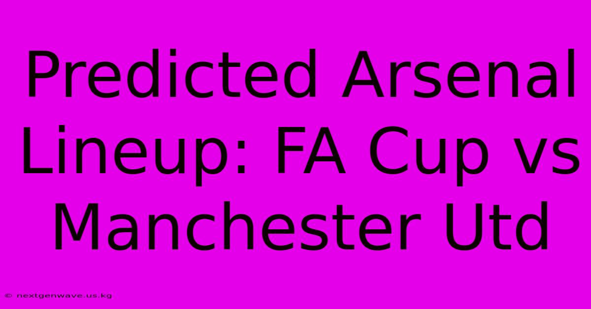 Predicted Arsenal Lineup: FA Cup Vs Manchester Utd