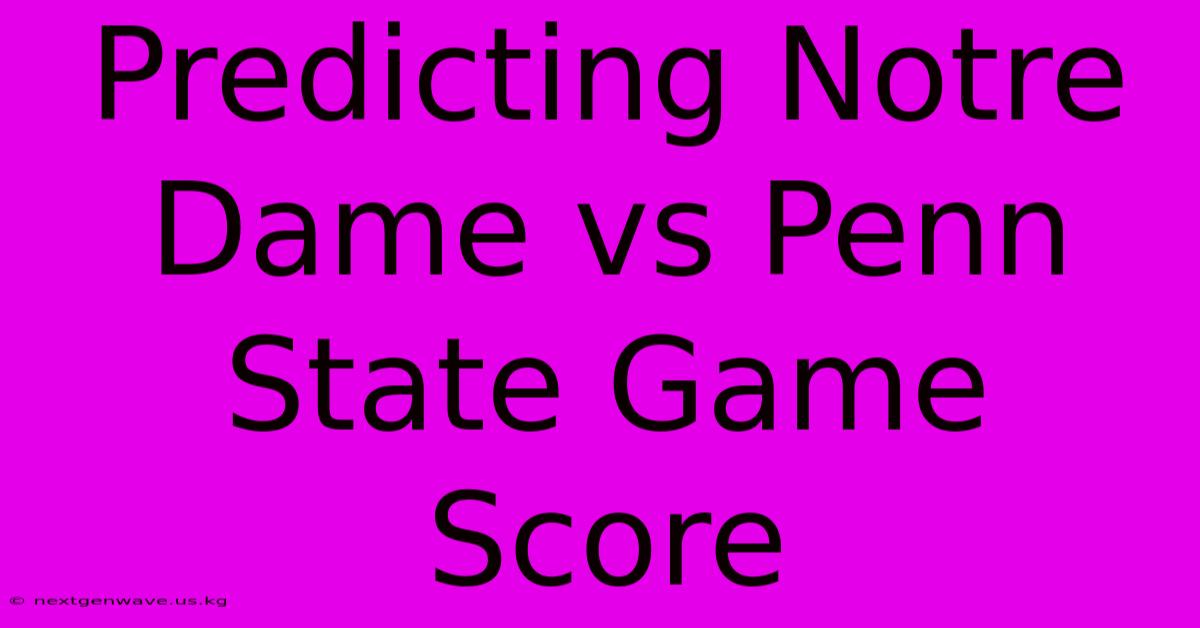 Predicting Notre Dame Vs Penn State Game Score