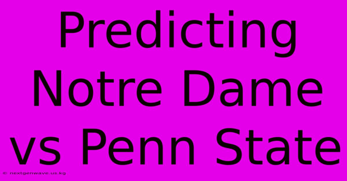 Predicting Notre Dame Vs Penn State