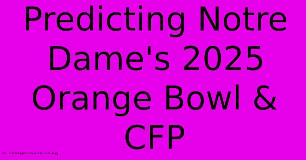 Predicting Notre Dame's 2025 Orange Bowl & CFP