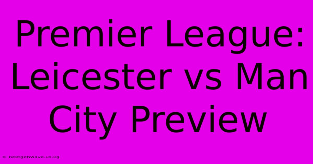 Premier League: Leicester Vs Man City Preview