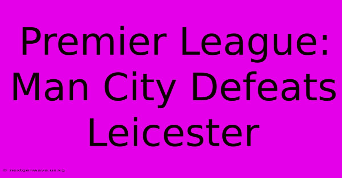 Premier League: Man City Defeats Leicester