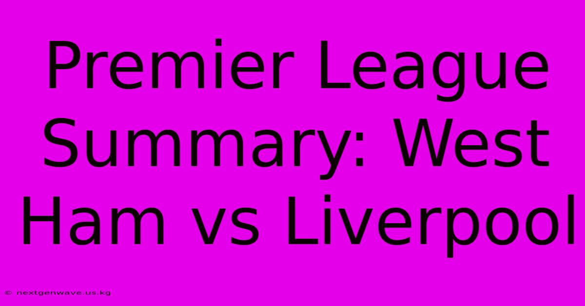 Premier League Summary: West Ham Vs Liverpool