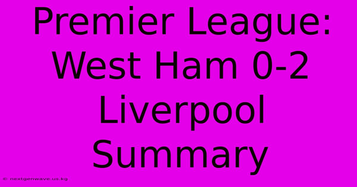 Premier League: West Ham 0-2 Liverpool Summary