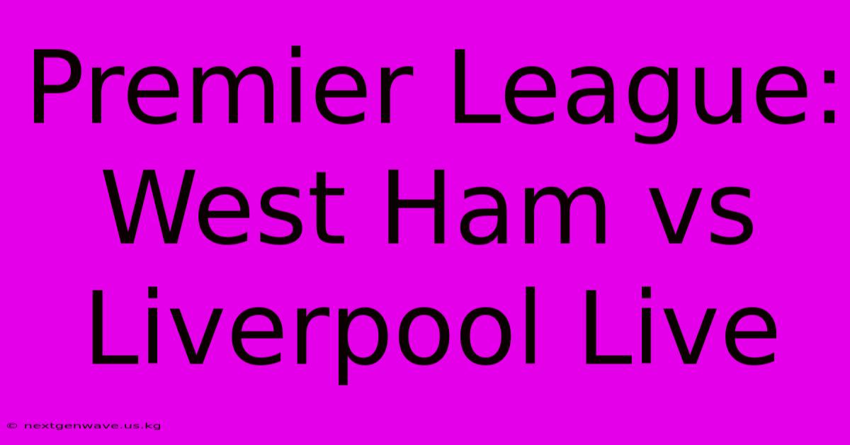 Premier League: West Ham Vs Liverpool Live