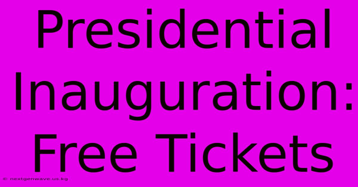 Presidential Inauguration: Free Tickets