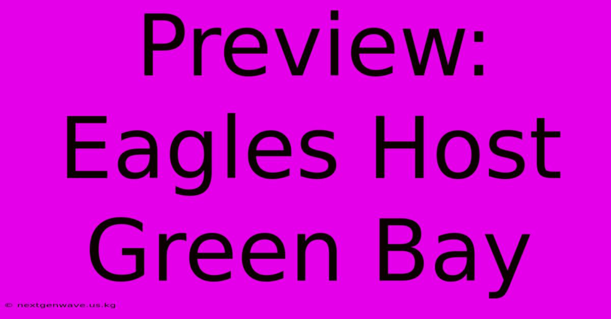 Preview: Eagles Host Green Bay