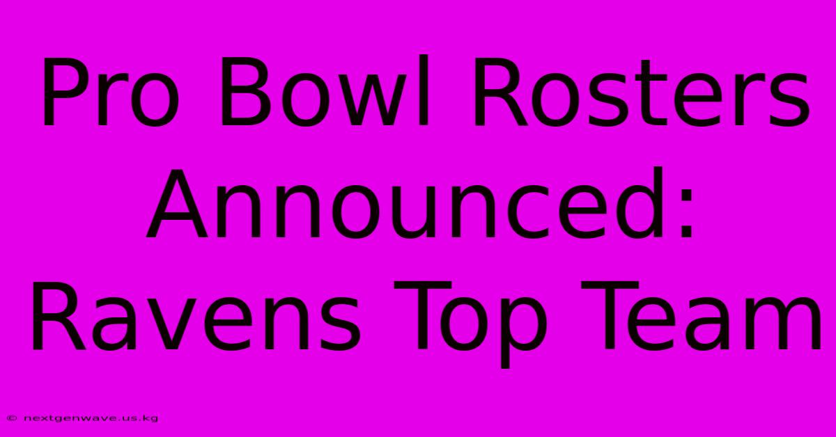 Pro Bowl Rosters Announced: Ravens Top Team