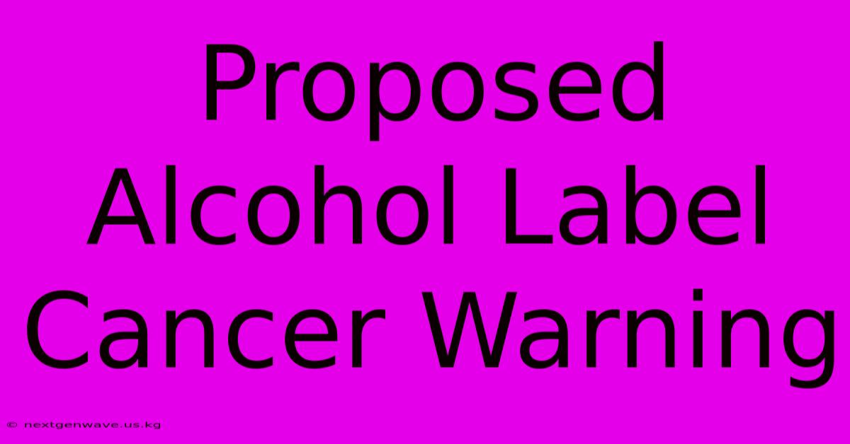 Proposed Alcohol Label Cancer Warning