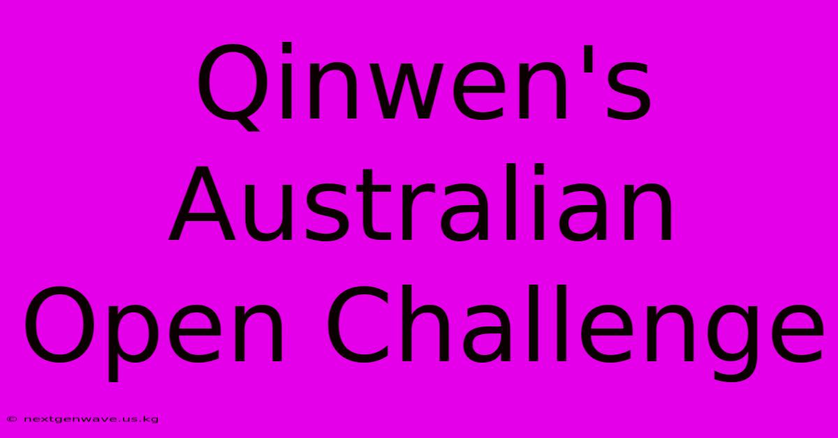 Qinwen's Australian Open Challenge