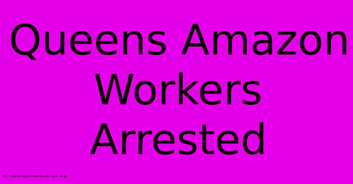 Queens Amazon Workers Arrested