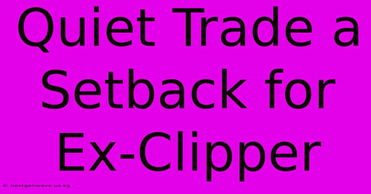 Quiet Trade A Setback For Ex-Clipper