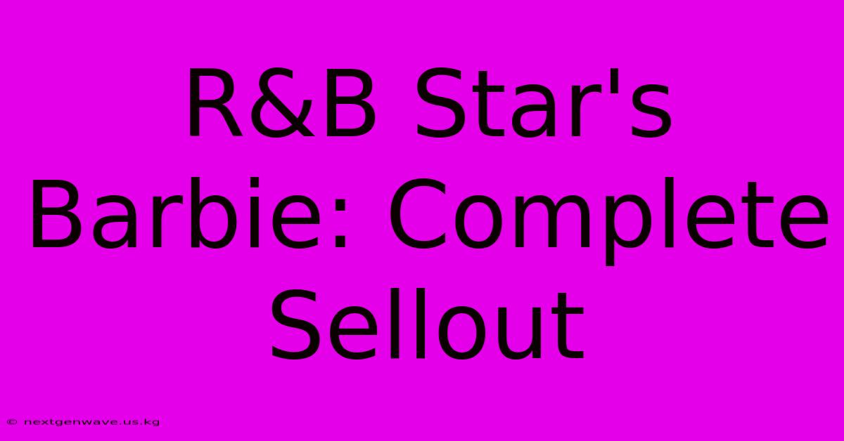 R&B Star's Barbie: Complete Sellout