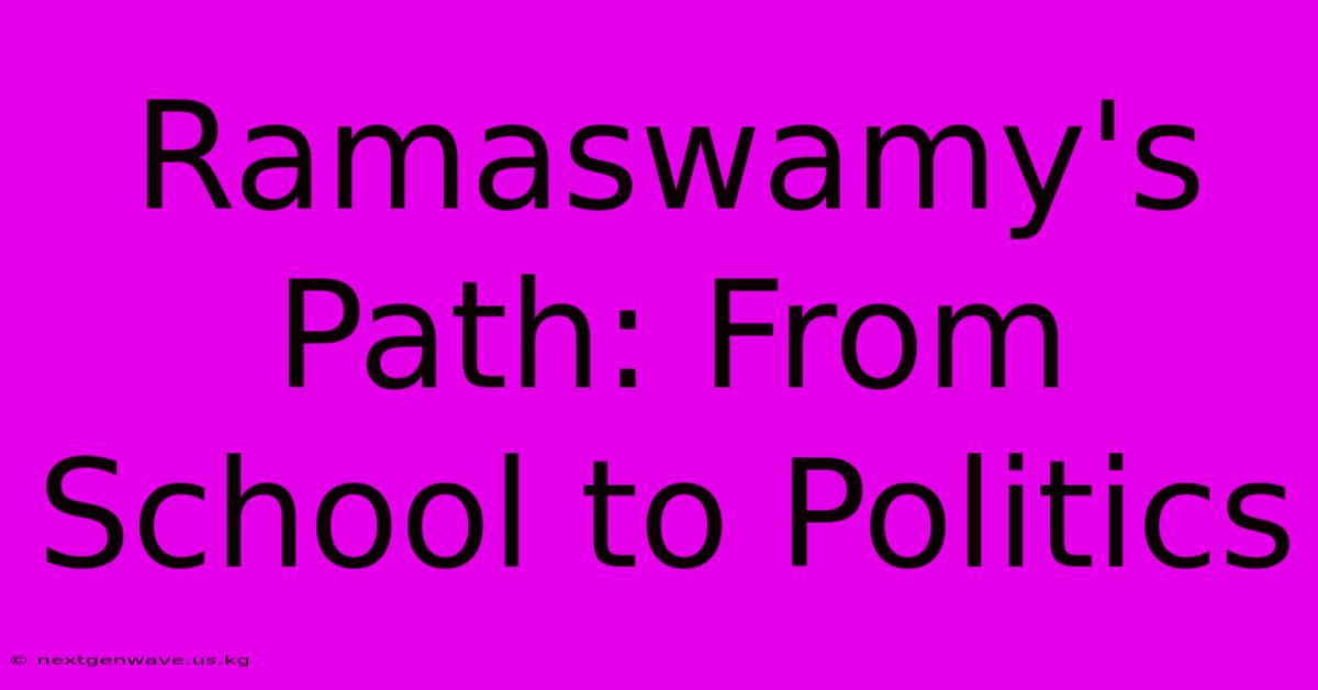 Ramaswamy's Path: From School To Politics