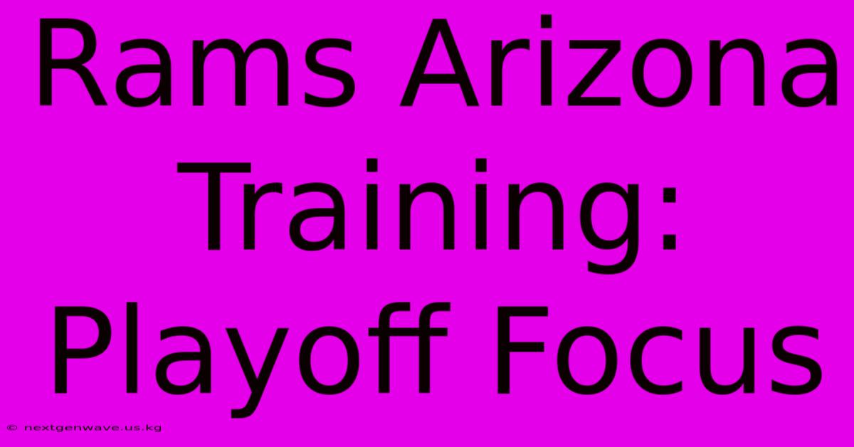 Rams Arizona Training: Playoff Focus