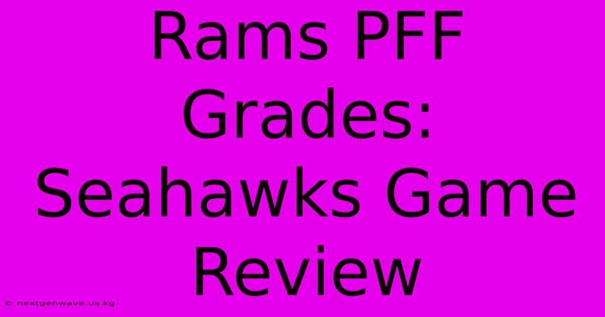 Rams PFF Grades: Seahawks Game Review