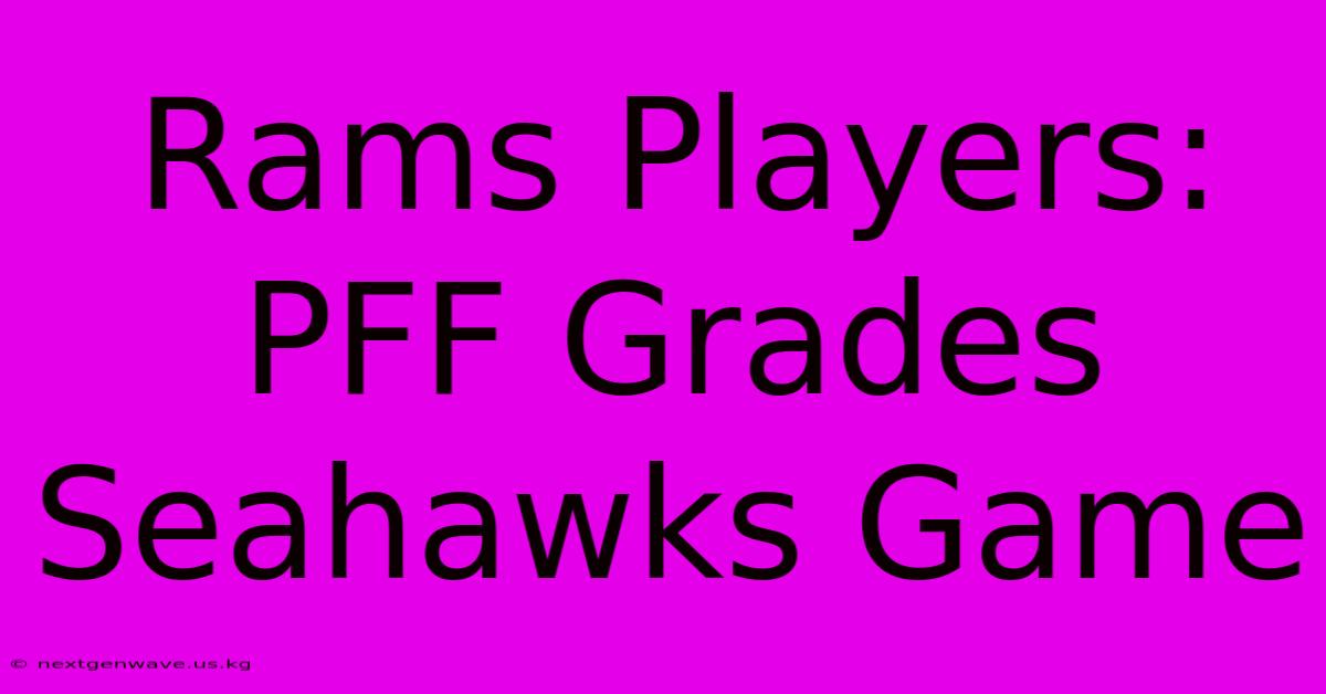 Rams Players: PFF Grades Seahawks Game