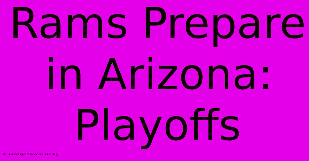 Rams Prepare In Arizona: Playoffs