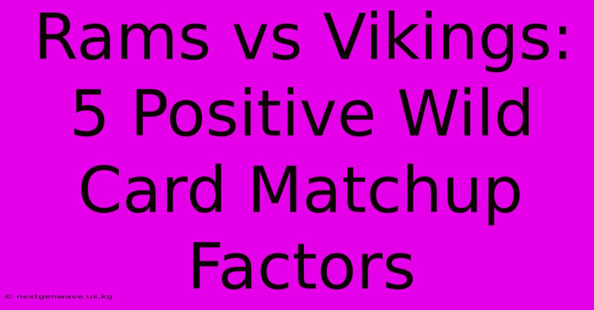 Rams Vs Vikings: 5 Positive Wild Card Matchup Factors