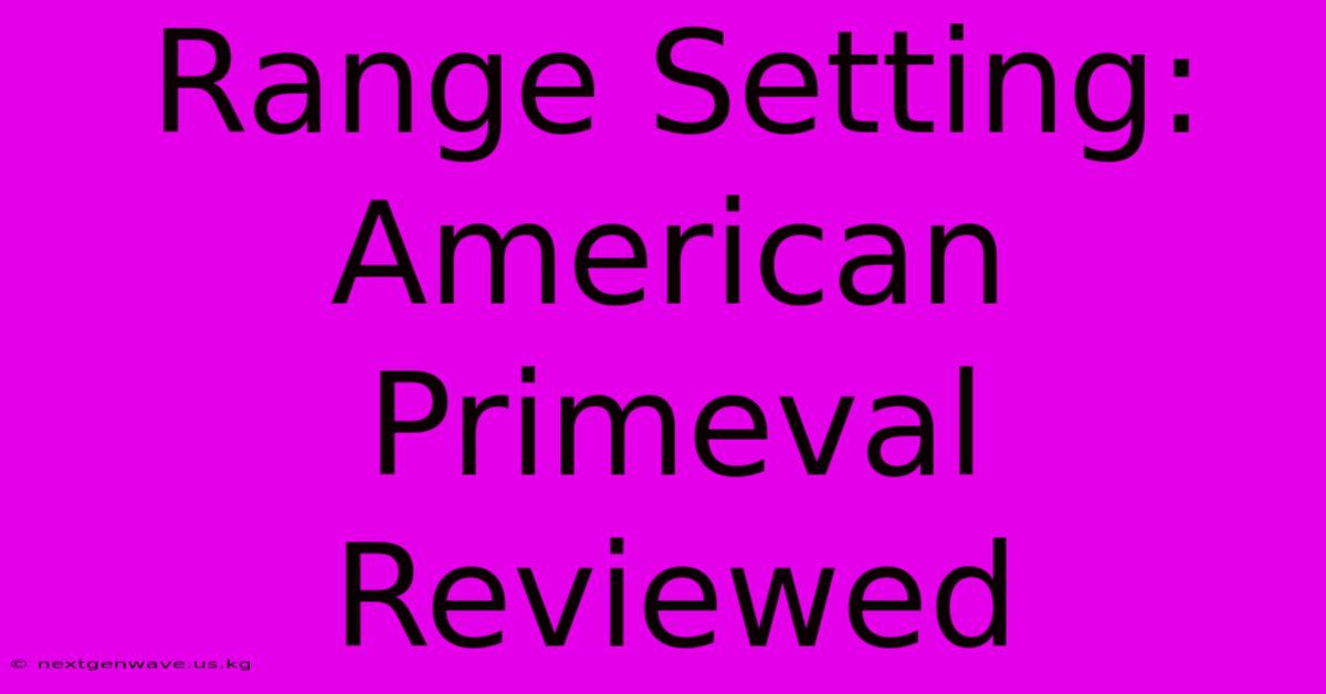 Range Setting: American Primeval Reviewed