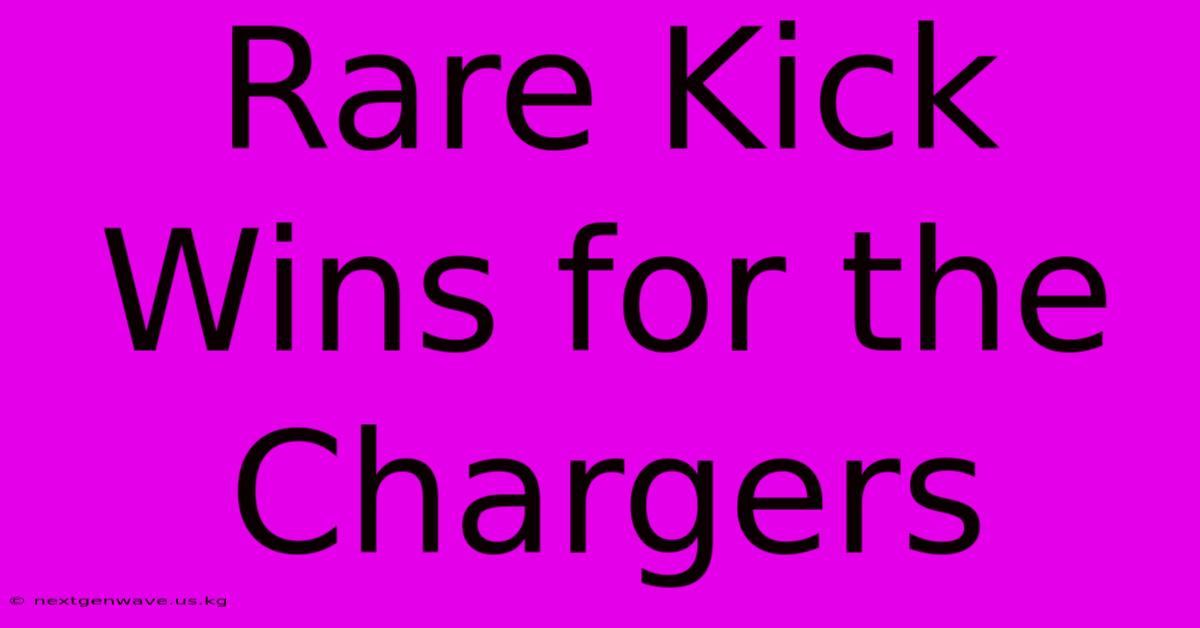 Rare Kick Wins For The Chargers