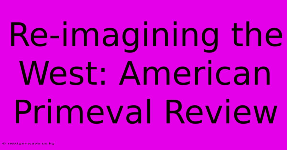 Re-imagining The West: American Primeval Review