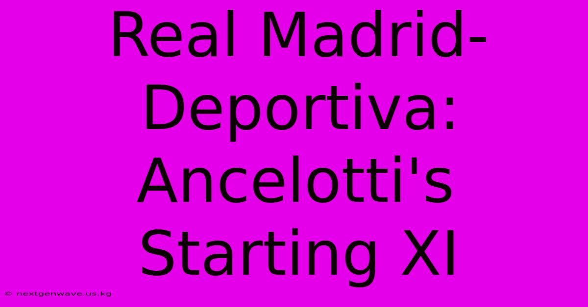 Real Madrid-Deportiva: Ancelotti's Starting XI