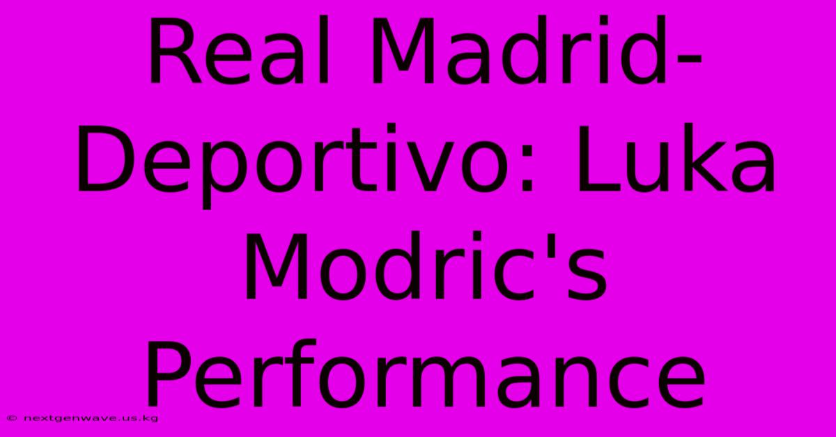 Real Madrid-Deportivo: Luka Modric's Performance