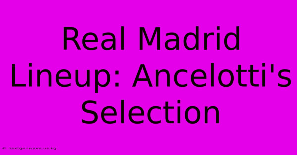 Real Madrid Lineup: Ancelotti's Selection