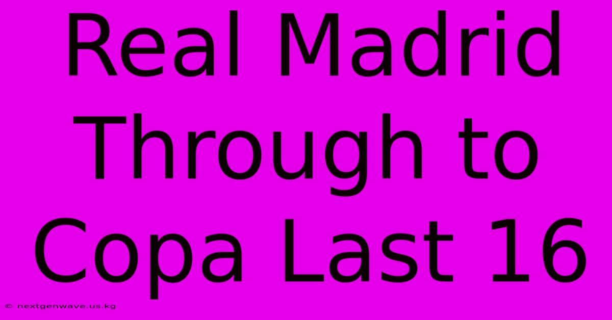 Real Madrid Through To Copa Last 16