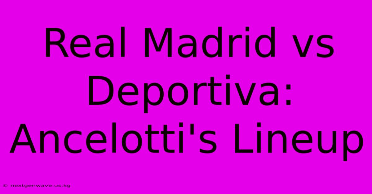 Real Madrid Vs Deportiva: Ancelotti's Lineup