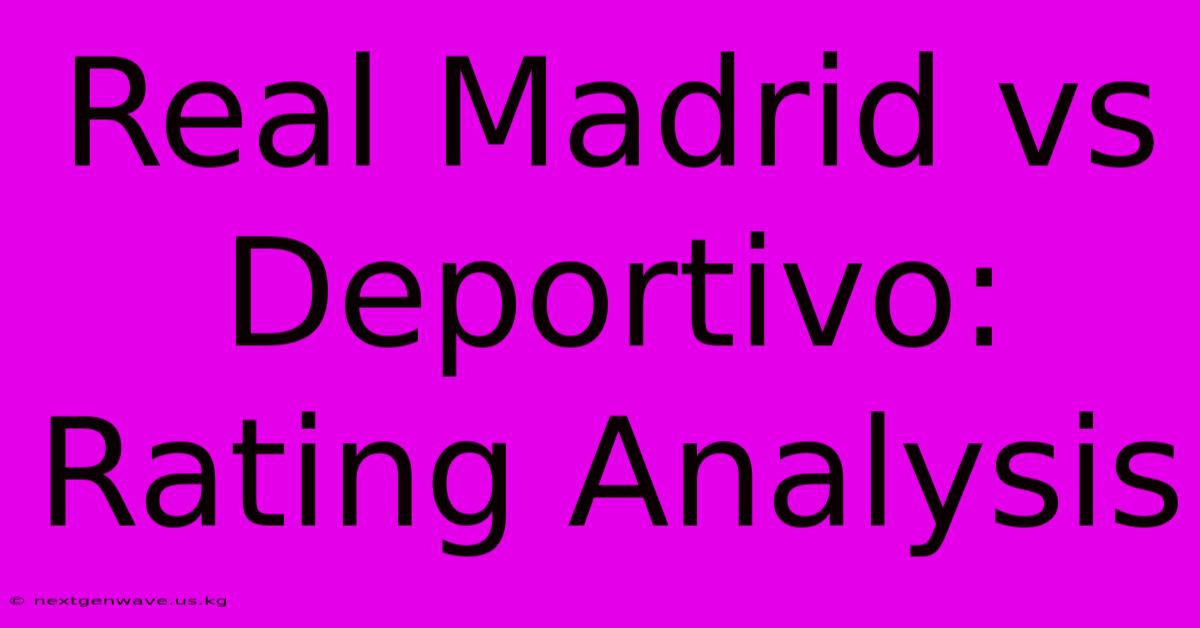 Real Madrid Vs Deportivo:  Rating Analysis