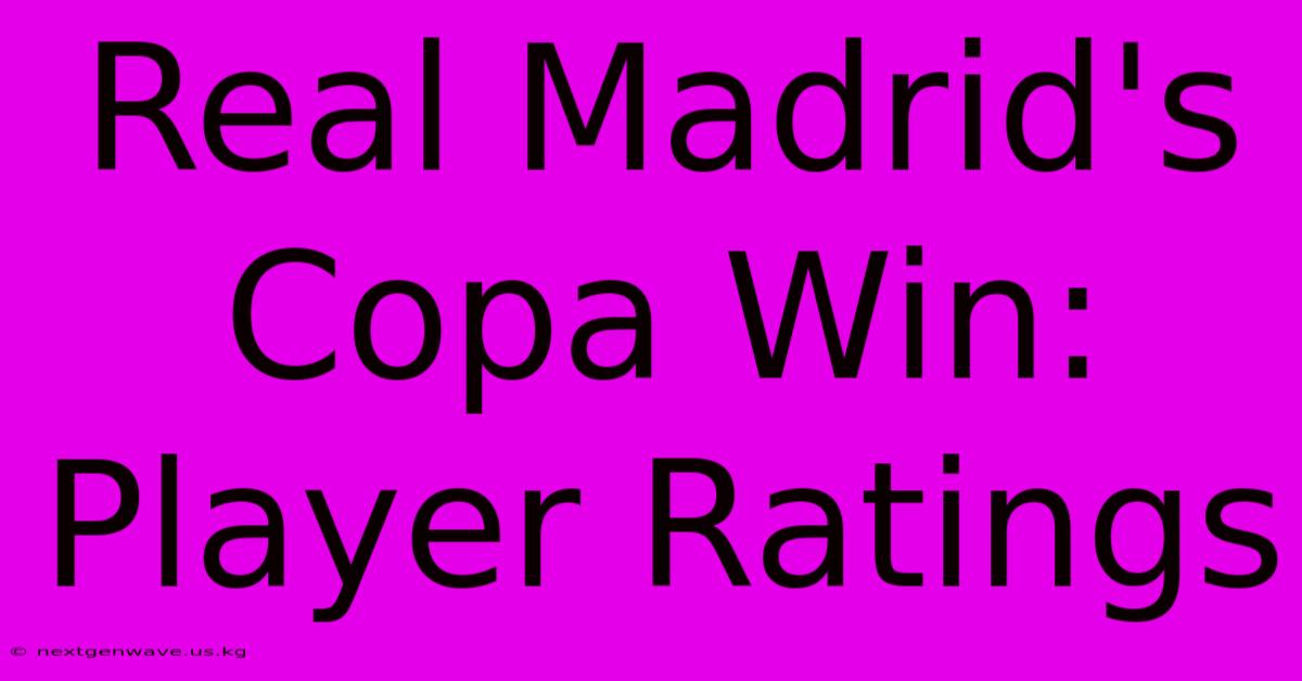 Real Madrid's Copa Win: Player Ratings